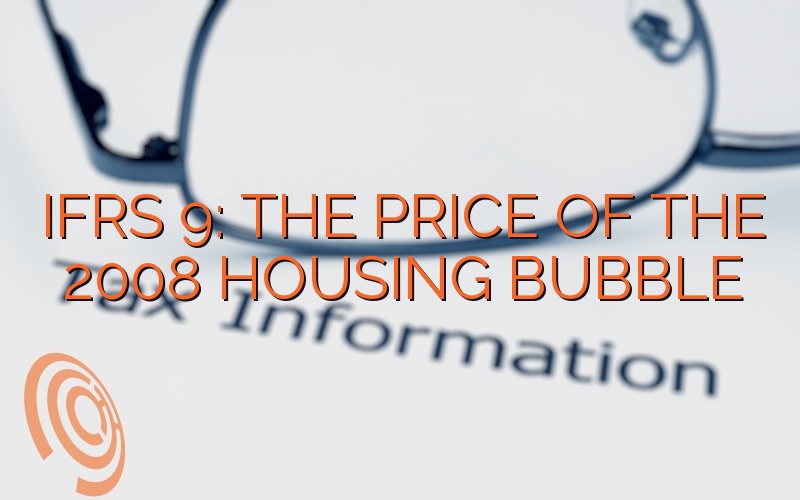 IFRS 9: The Price Of The 2008 Housing Bubble